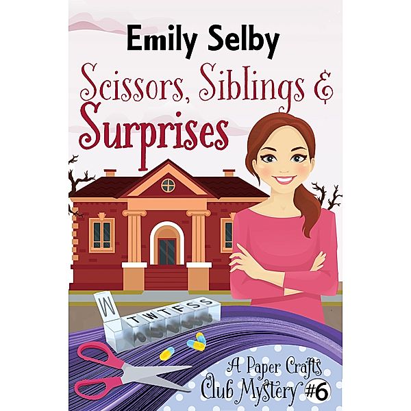 Scissors, Siblings and Surprises (Paper Crafts Club Mysteries, #6) / Paper Crafts Club Mysteries, Emily Selby