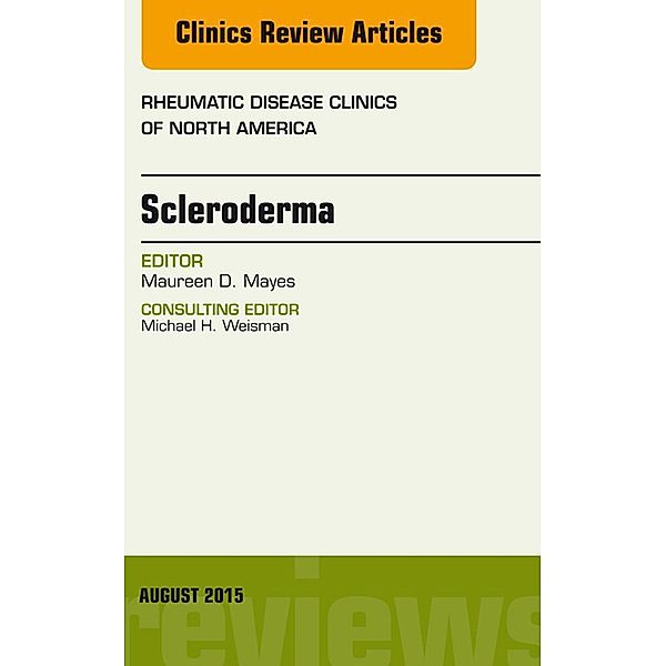 Scleroderma, An Issue of Rheumatic Disease Clinics, Maureen D. Mayes