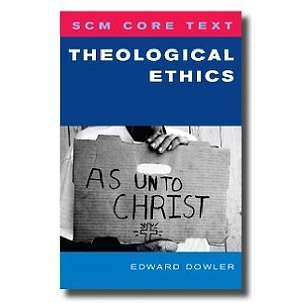 SCM Core Text Theological Ethics, Edward Dowler