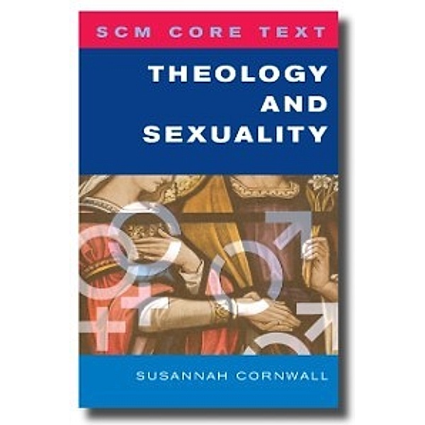 SCM Core Text Theology and Sexuality, Susannah Cornwall