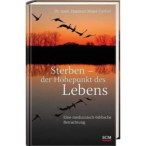 SCM Hänssler / Sterben - der Höhepunkt des Lebens, Hartmut Maier-Gerber