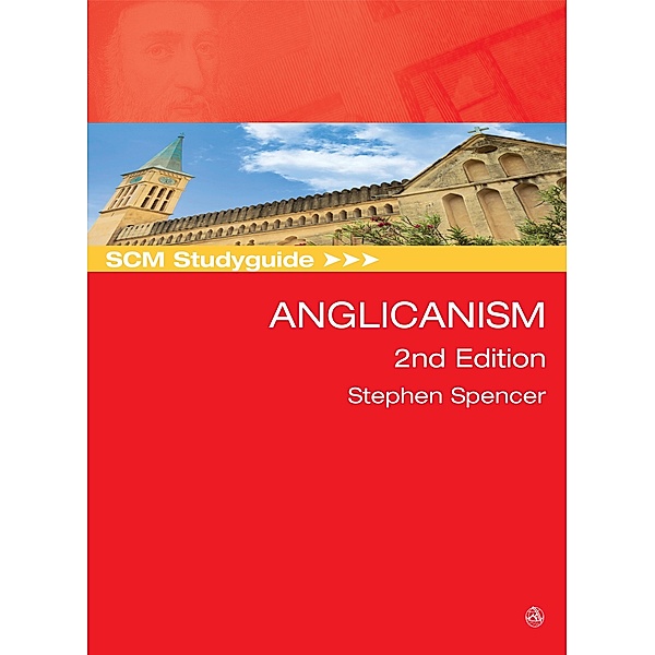 SCM Studyguide: Anglicanism, Stephen Spencer