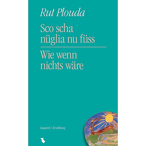 Sco scha nüglia nu füss - Wie wenn nichts wäre, Rut Plouda