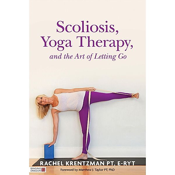 Scoliosis, Yoga Therapy, and the Art of Letting Go, Rachel Krentzman