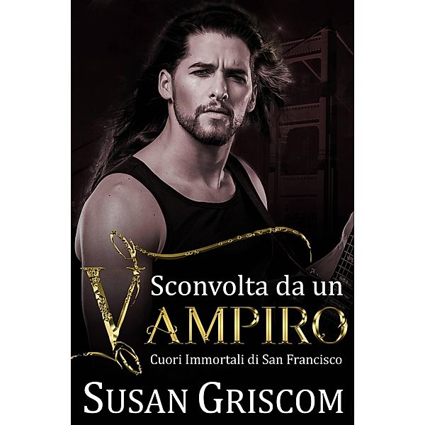 Sconvolta da un vampiro (Cuori Immortali di San Francisco, #3) / Cuori Immortali di San Francisco, Susan Griscom