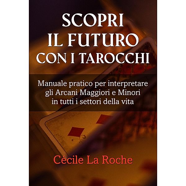 Scopri il futuro con i Tarocchi, Cécile La Roche