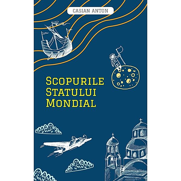 Scopurile statului mondial / Lucrari despre Statul Mondial Bd.1, Anton Casian