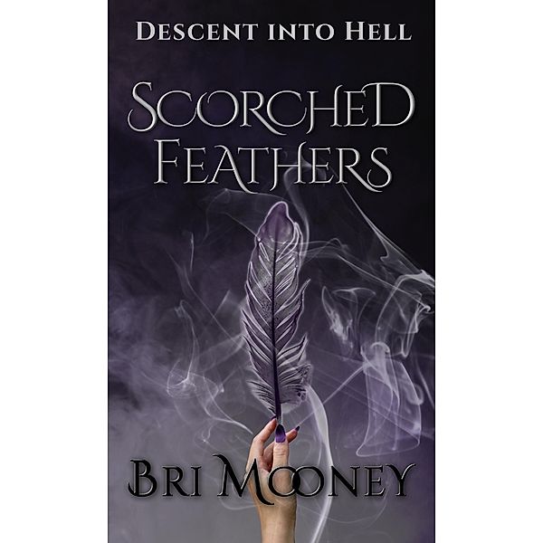 Scorched Feathers (Descent into Hell, #1) / Descent into Hell, Bri Mooney