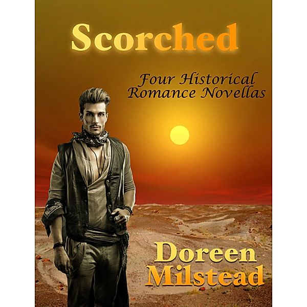 Scorched: Four Historical Romance Novellas, Doreen Milstead