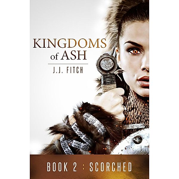 Scorched (Kingdoms of Ash, #2), J. J. Fitch