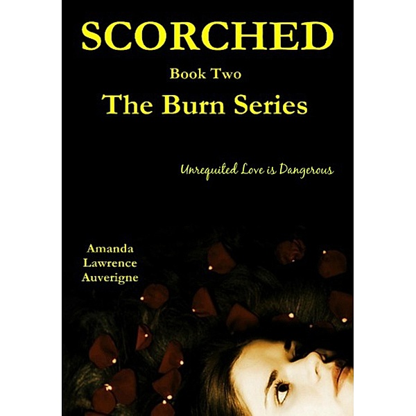 Scorched (The Burn Series, Book 2) / The Burn Series, Amanda Lawrence Auverigne