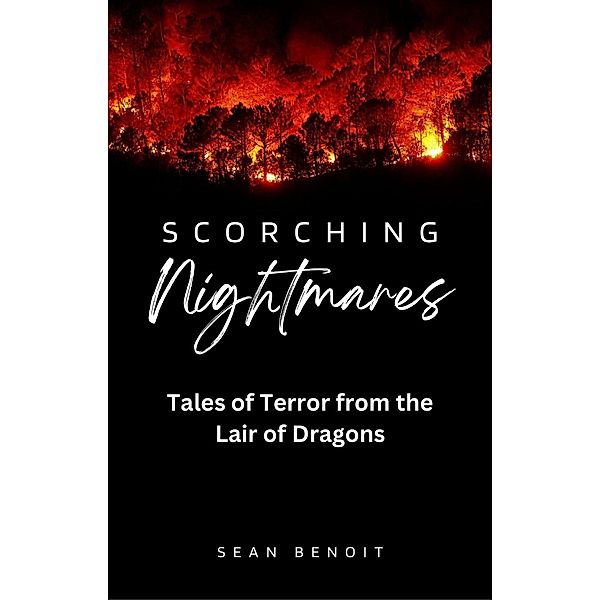 Scorching Nightmares: Tales of Terror from the Lair of Dragons, Sean Benoit