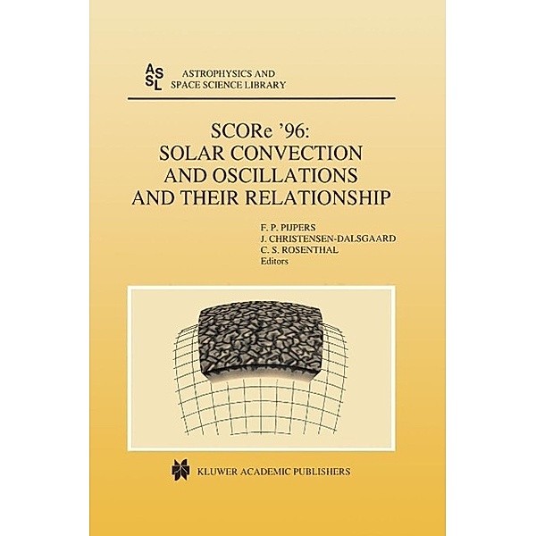SCORe '96: Solar Convection and Oscillations and their Relationship / Astrophysics and Space Science Library Bd.225