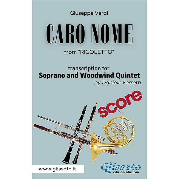 (Score) Caro Nome - Soprano & Woodwind Quintet / Caro Nome - Soprano & Woodwind Quintet Bd.1, Giuseppe Verdi, a cura di Daniele Ferretti