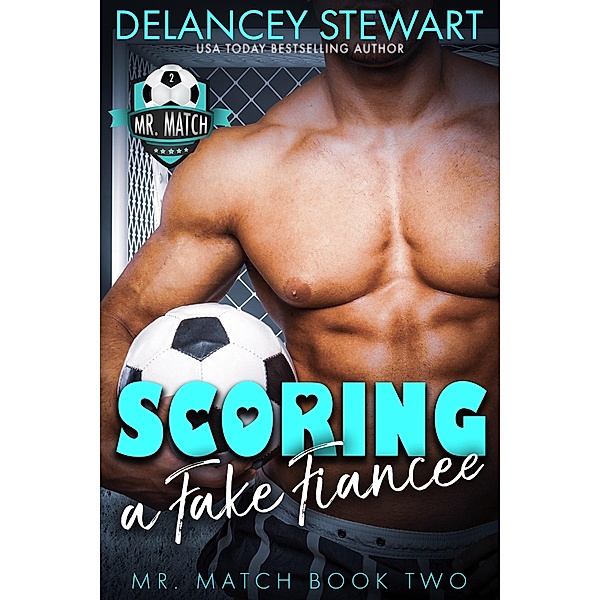 Scoring a Fake Fiancee (Mr. Match, #2) / Mr. Match, Delancey Stewart