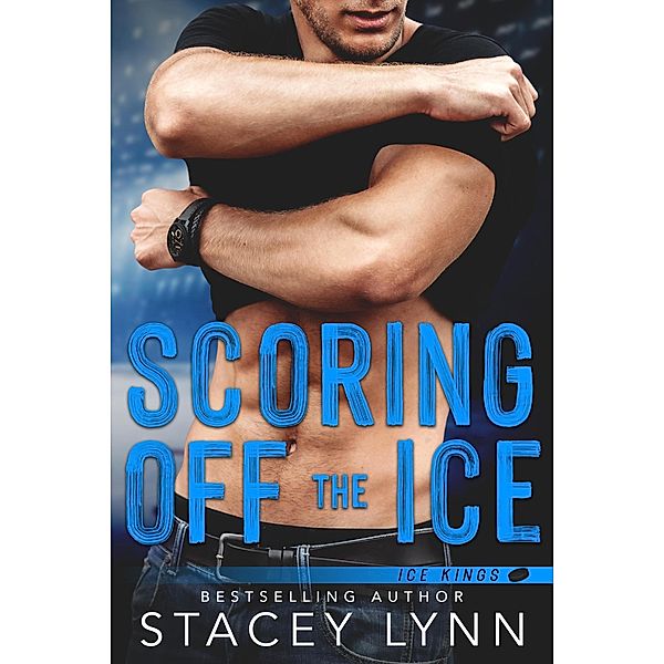 Scoring Off The Ice (Ice Kings, #2) / Ice Kings, Stacey Lynn
