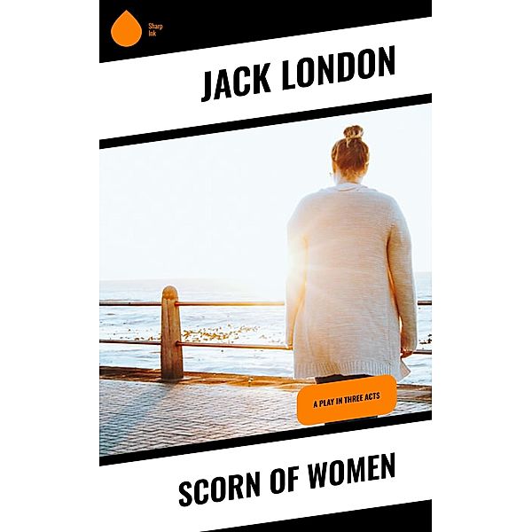 Scorn of Women, Jack London