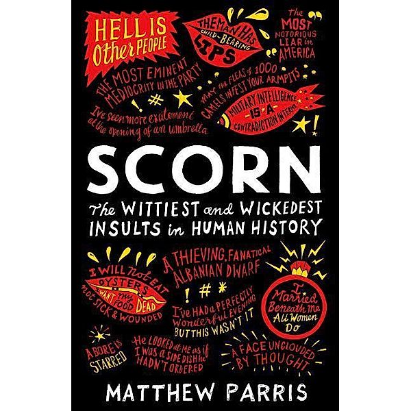 Scorn: The Wittiest and Wickedest Insults in Human History, Matthew Parris