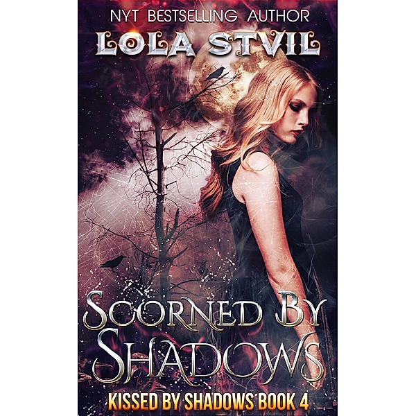 Scorned By Shadows (Kissed By Shadows Series, Book 4) / Kissed By Shadows, Lola Stvil