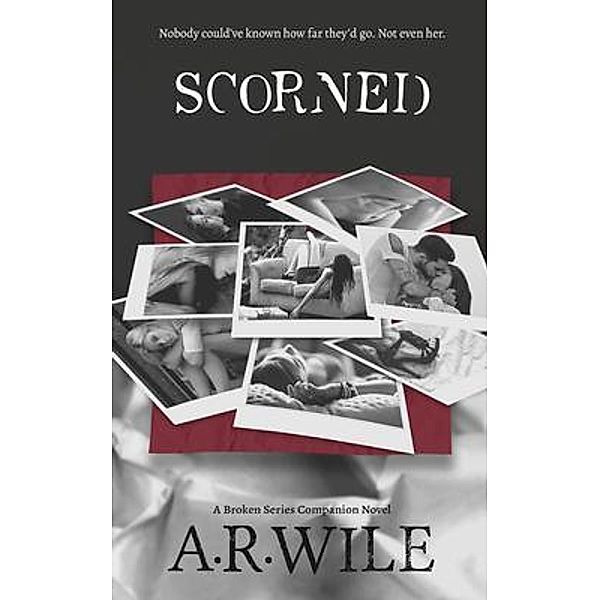 Scorned / Damaged Bd.6, A. R. Wile