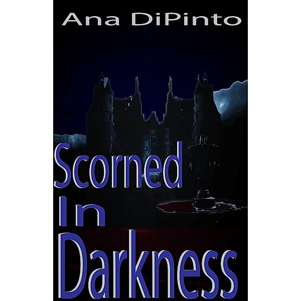 Scorned In Darkness (Scorned in Blood Trilogy, #2) / Scorned in Blood Trilogy, Ana Dipinto