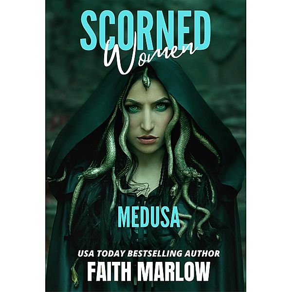 Scorned Women: Medusa / Scorned Women, Faith Marlow