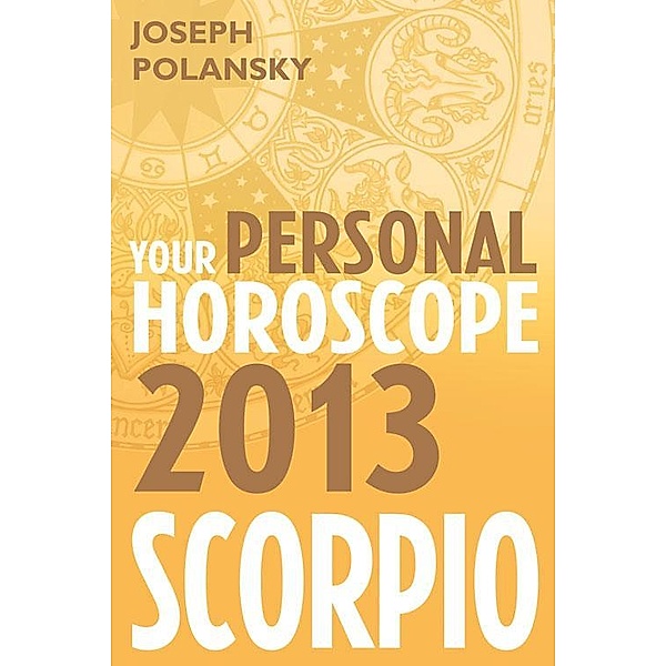 Scorpio 2013: Your Personal Horoscope, Joseph Polansky