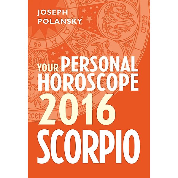 Scorpio 2016: Your Personal Horoscope, Joseph Polansky