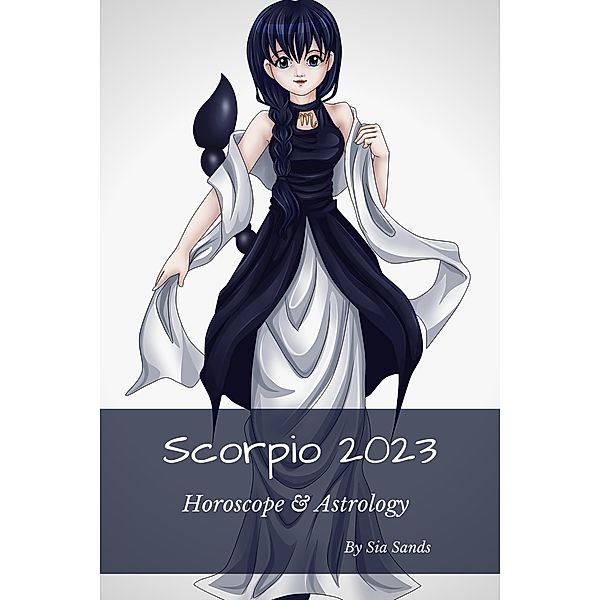 Scorpio 2023 (Horoscopes 2023, #11) / Horoscopes 2023, Sia Sands