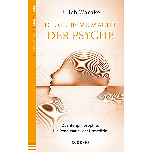 Scorpio Auroris Taschenbuch / Die geheime Macht der Psyche, Ulrich Warnke