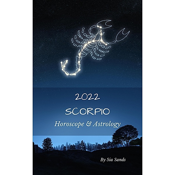 Scorpio Horoscope & Astrology 2022 (Astrology & Horoscopes 2022, #8) / Astrology & Horoscopes 2022, Sia Sands