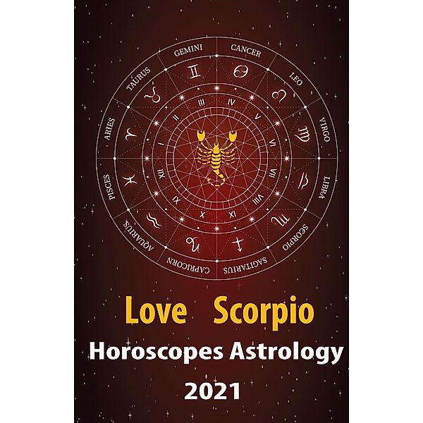 Scorpio Love Horoscope & Astrology 2021 (Cupid's Plans for You, #8) / Cupid's Plans for You, Alanis Crystal