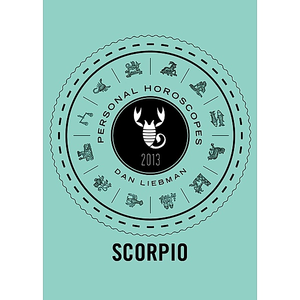 Scorpio / Personal Horoscopes 2013, Dan Liebman