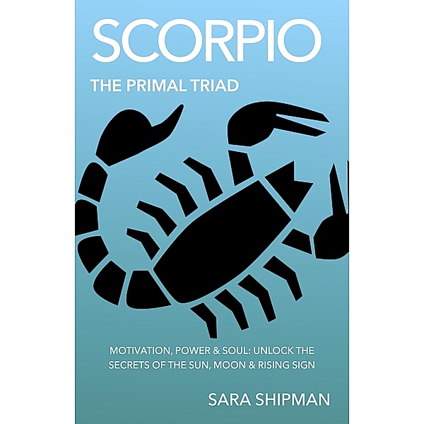 Scorpio: The Primal Triad / The Primal Triad, Sara Shipman