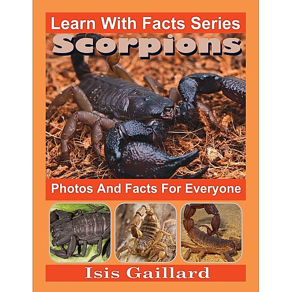 Scorpions Photos and Facts for Everyone (Learn With Facts Series, #67) / Learn With Facts Series, Isis Gaillard