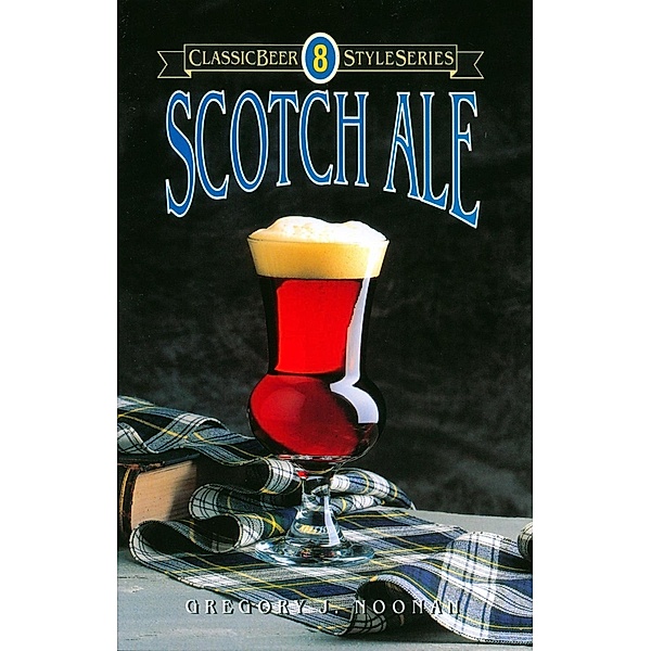 Scotch Ale / Classic Beer Style Series Bd.8, Greg Noonan