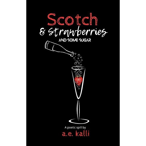 Scotch and Strawberries (And Some Sugar), A. E. Kalli