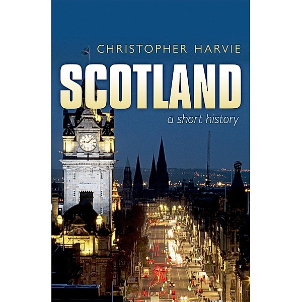 Scotland: A Short History / Very Short Introductions, Christopher Harvie