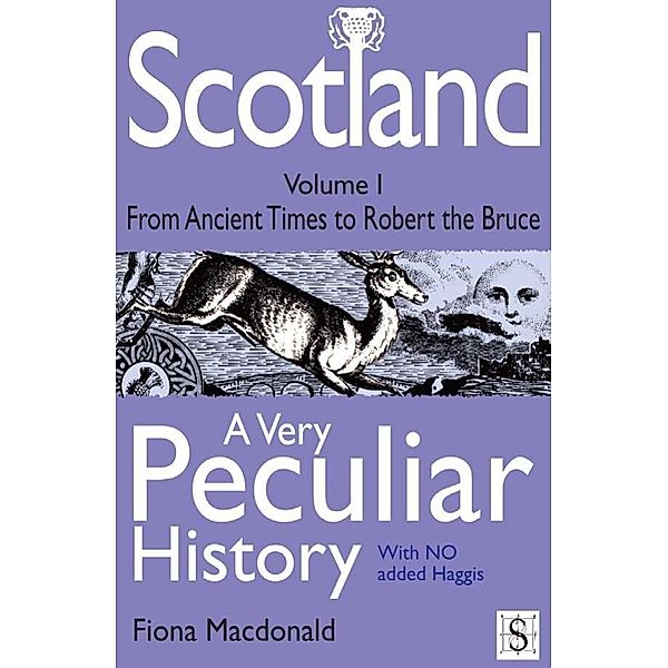 Scotland, A Very Peculiar History - Volume 1 / A Very Peculiar History, Fiona Macdonald
