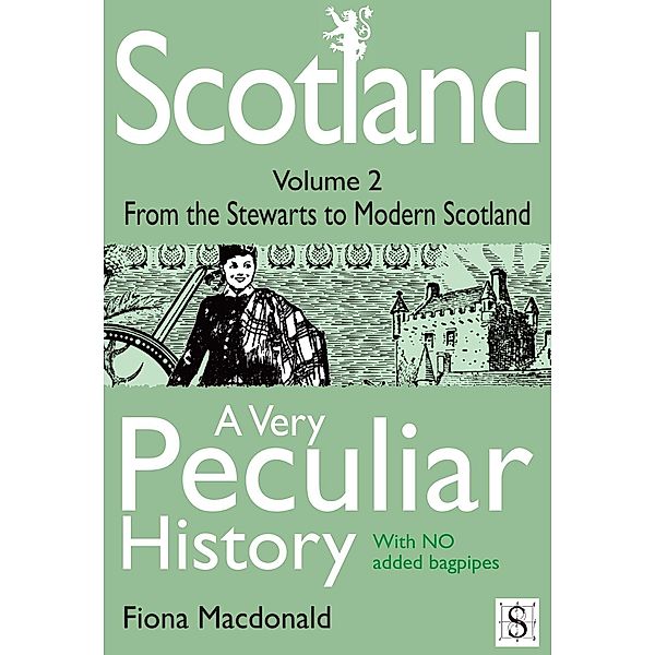 Scotland, A Very Peculiar History - Volume 2 / A Very Peculiar History, Fiona Macdonald