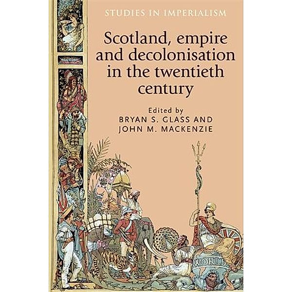 Scotland, empire and decolonisation in the twentieth century / Studies in Imperialism