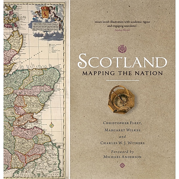 Scotland: Mapping the Nation, Chris Fleet, Margaret Wilkes, Charles W. J. Withers