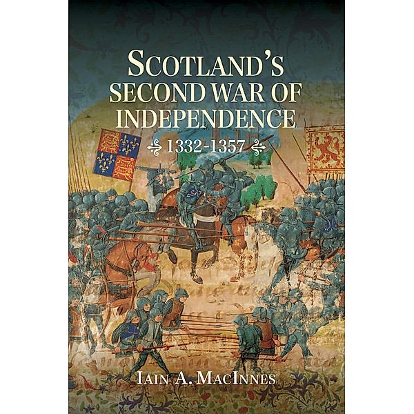Scotland's Second War of Independence, 1332-1357, Iain A. Macinnes