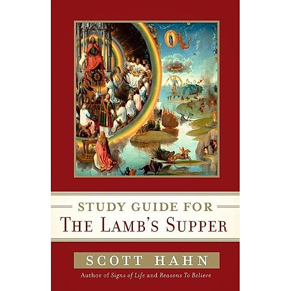 Scott Hahn's Study Guide for The Lamb' s Supper, Scott Hahn