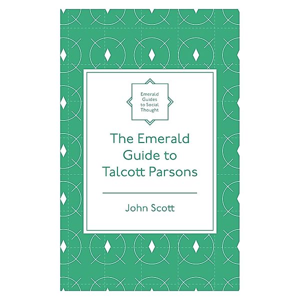 Scott, J: Emerald Guide to Talcott Parsons, John Scott