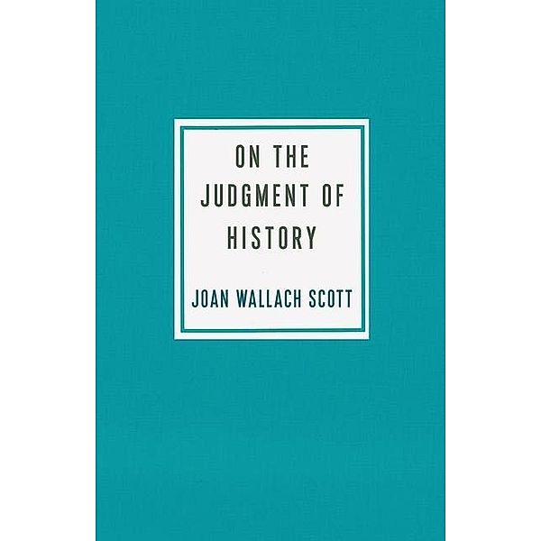 Scott, J: On the Judgment of History, Joan Wallach Scott