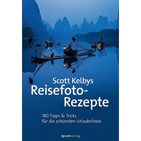 Scott Kelbys Reisefoto-Rezepte / Fotografieren mit Scott Kelby, Scott Kelby