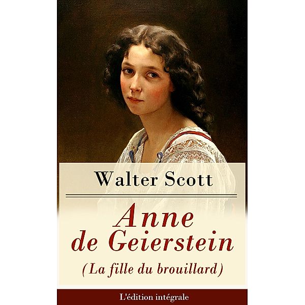 Scott, W: Anne de Geierstein (La fille du brouillard) - L'éd, Walter Scott