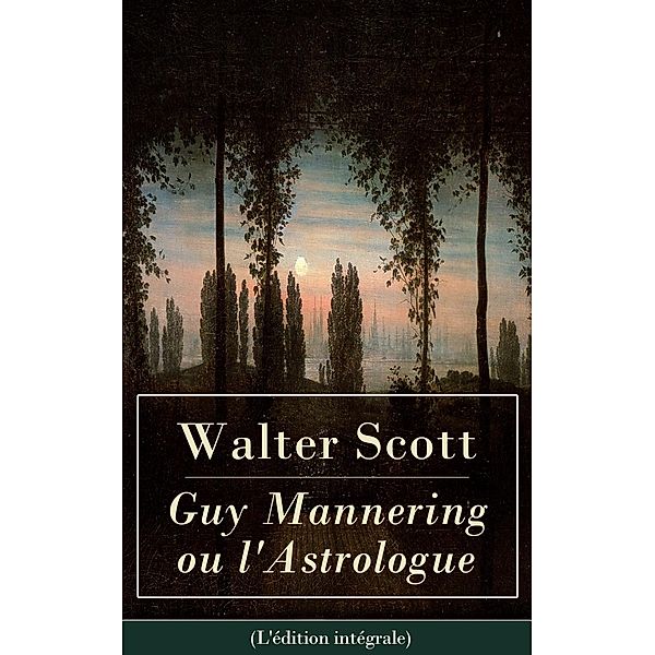 Scott, W: Guy Mannering ou l'Astrologue (L'édition intégrale, Walter Scott