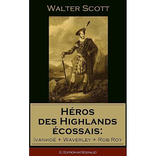 Scott, W: Héros des Highlands écossais: Ivanhoé + Waverley +, Walter Scott, Albert Montémont